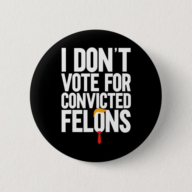 Don't Vote For Convicted Felons Anti-trump 6  Cm Round Badge (Front)