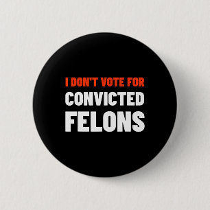 Don't Vote For Convicted Felons Anti-trump Biden C 6 Cm Round Badge