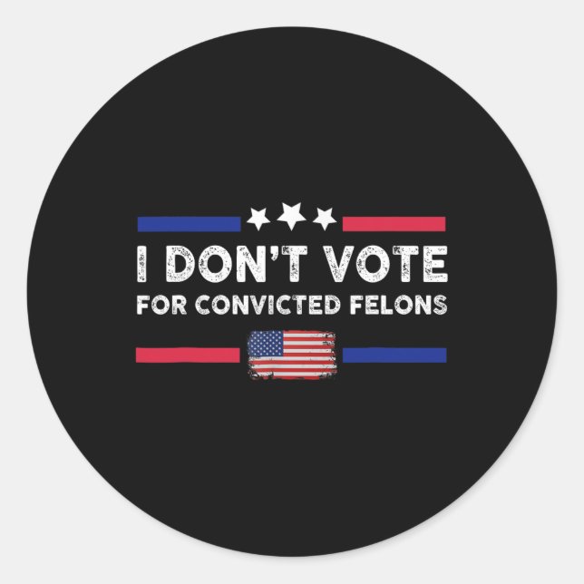 Don't Vote For Convicted Felons Anti-trump  Classic Round Sticker (Front)
