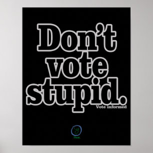 Don't Vote Stupid Poster