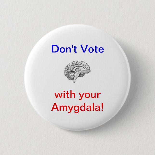 Don't Vote with your Amygdala! 6 Cm Round Badge (Front)