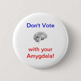 Don't Vote with your Amygdala! 6 Cm Round Badge