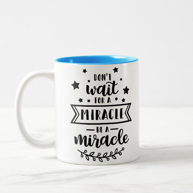 Don't wait for a miracle be a miracle Two-Tone coffee mug (Left)