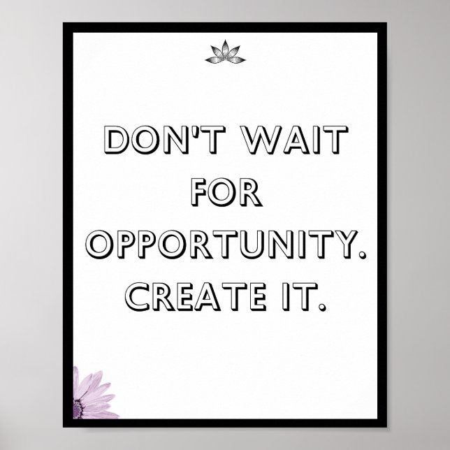 Don't wait for opportunity. Create it, Quote Poster (Front)