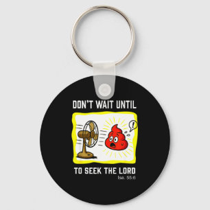 Don't Wait To Seek The Lord Isaiah 55_6 Key Ring