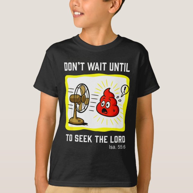 Don't Wait To Seek The Lord Isaiah 55_6  T-Shirt (Front)