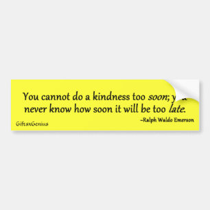 Don't Wait Too Long to Do a Kindness Bumper Sticker