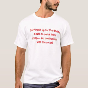 Don't wait up for the Shrimp Boats to come home... T-Shirt