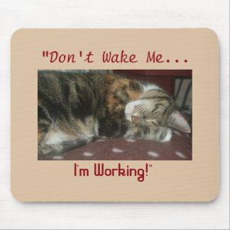 "Don't Wake Me...I'm Working" Cat Mouse Pad