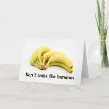 Don't wake the bananas