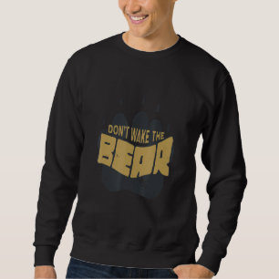Don't Wake The Bear Bear Claw Sweatshirt