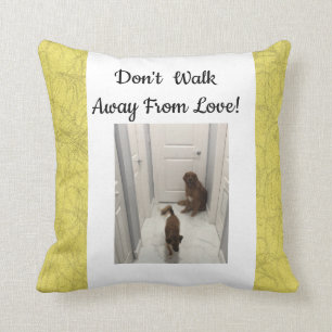 Don't Walk Away! Cushion
