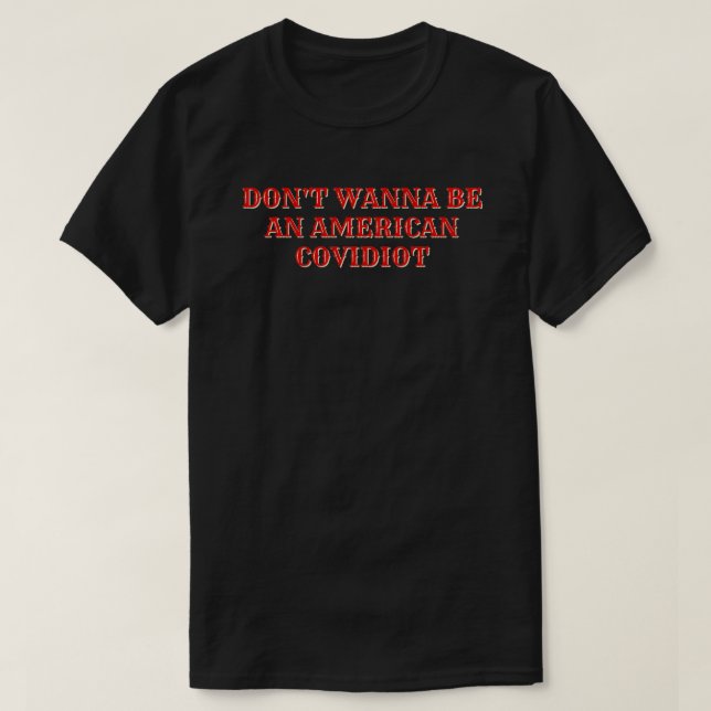 Don't Wanna Be An American Covidiot T-Shirt (Design Front)