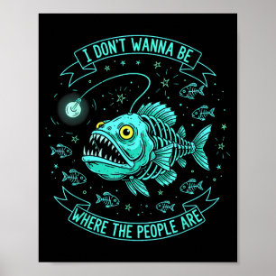Don't wanna be where the people are sarcastic poster