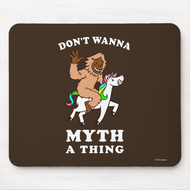 Don't Wanna Myth A Thing Mouse Pad (Front)