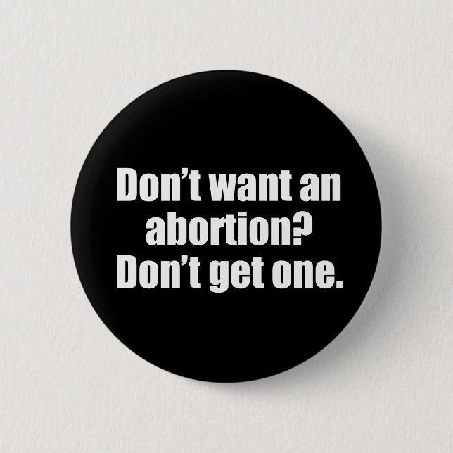 Don't Want an Abortion? Don't Get One Pro Choice 6 Cm Round Badge (Front)