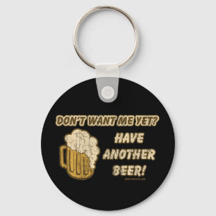 Don't Want Me Yet? Have Another Beer! Key Ring
