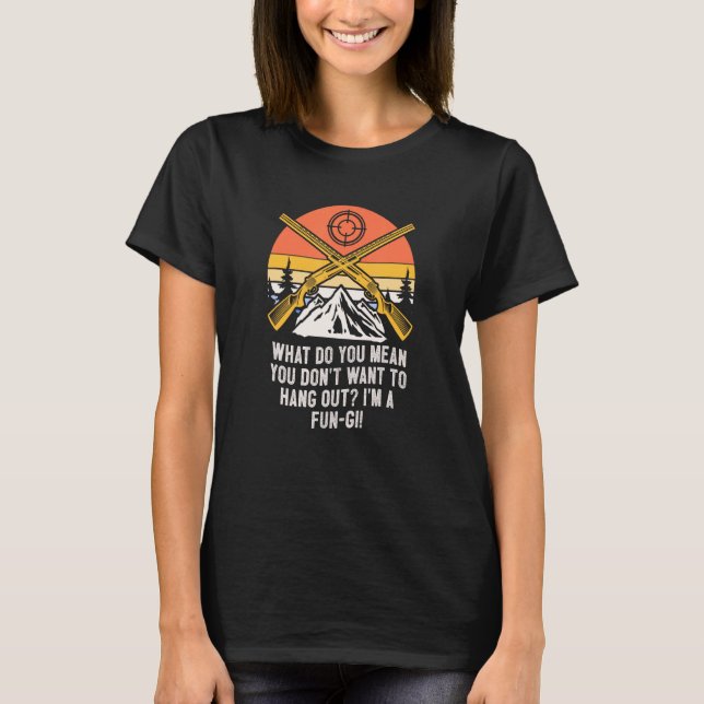 Dont Want to Hang Out Fungi Mushroom Sayings Cotta T-Shirt (Front)