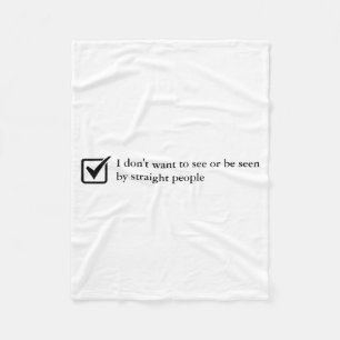 Dont Want To See Or Be Seen By Straight People Fleece Blanket