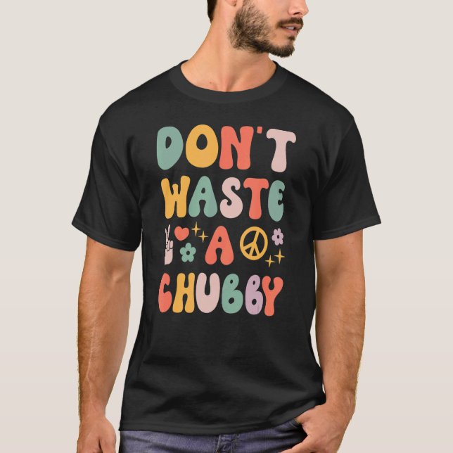 Don't Waste A Chubby 70s Retro T-Shirt (Front)