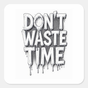 Don't waste time, melting words on square sticker