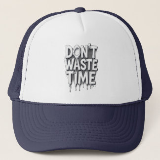 Don't waste time, melting words on trucker hat