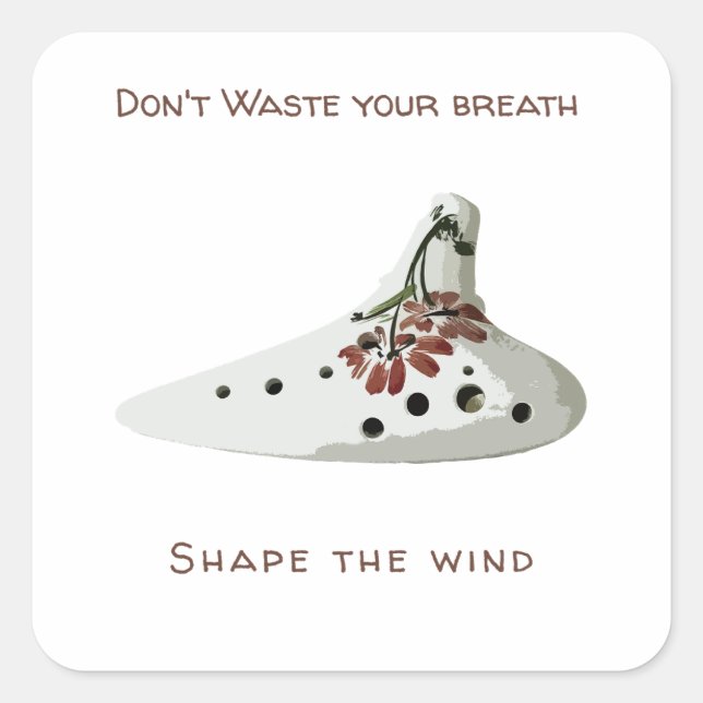 Don't waste your breath, shape the wind ocarina square sticker (Front)