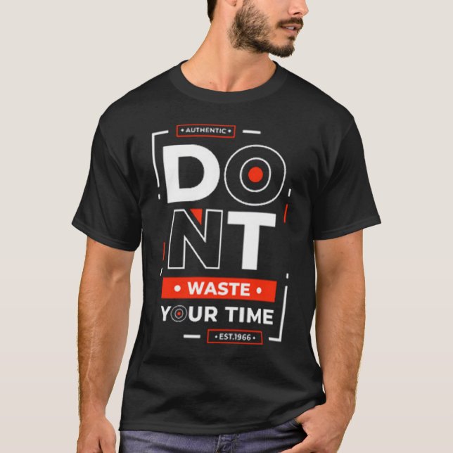 Dont waste your time 2 T-Shirt (Front)