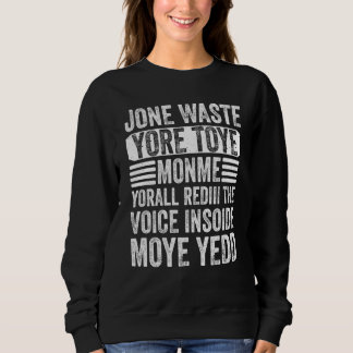 Don't Waste Your Time On Me You're Already The Voi Sweatshirt