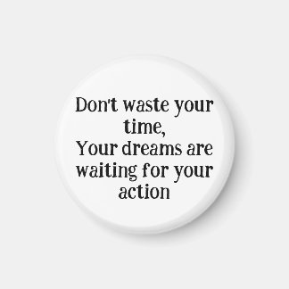 *Don't Waste Your Time – Your Dreams Are Waiting f Magnet
