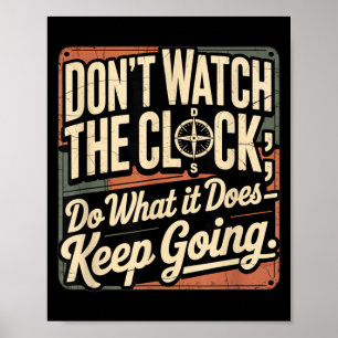 Dont Watch the Clock Keep Going Motivational Quote Poster