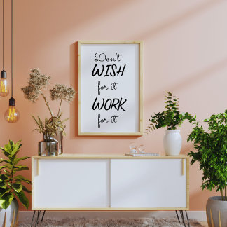 Don't Wish For It Work For It Motivational Poster