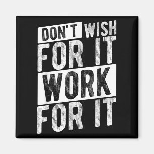 Dont Wish For It Work For It Motivational Quote Gy Magnet