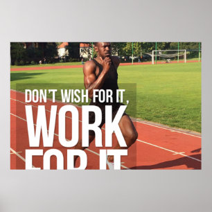 Don't wish for it, work for it poster