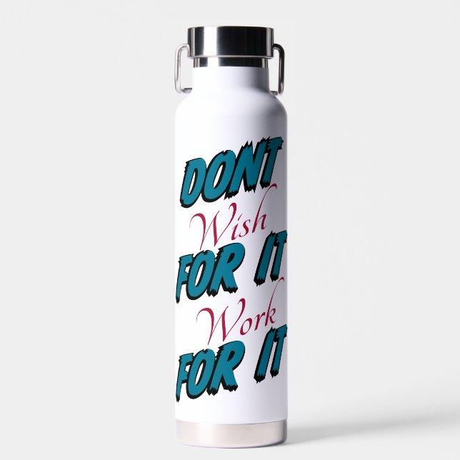 "Dont Wish For It Work For It"  Water Bottle (Front)