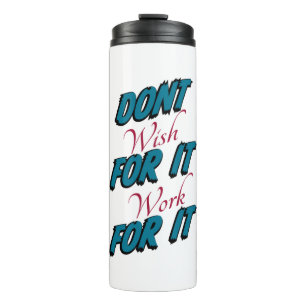 "Dont Wish For It Work For It"  Water Bottle