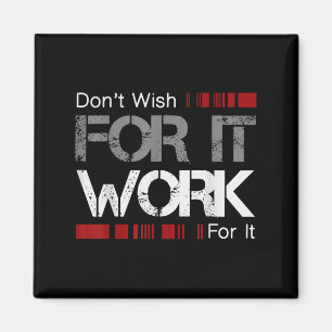 Don't Wish Work For It Great To Insre Motivate  Magnet
