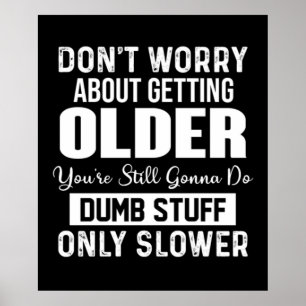 Don't Worry About Getting Older Poster