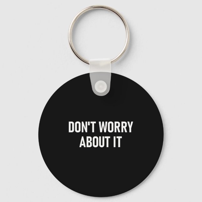 Don't Worry About It, Funny, Jokes, Sarcastic  Key Ring (Front)