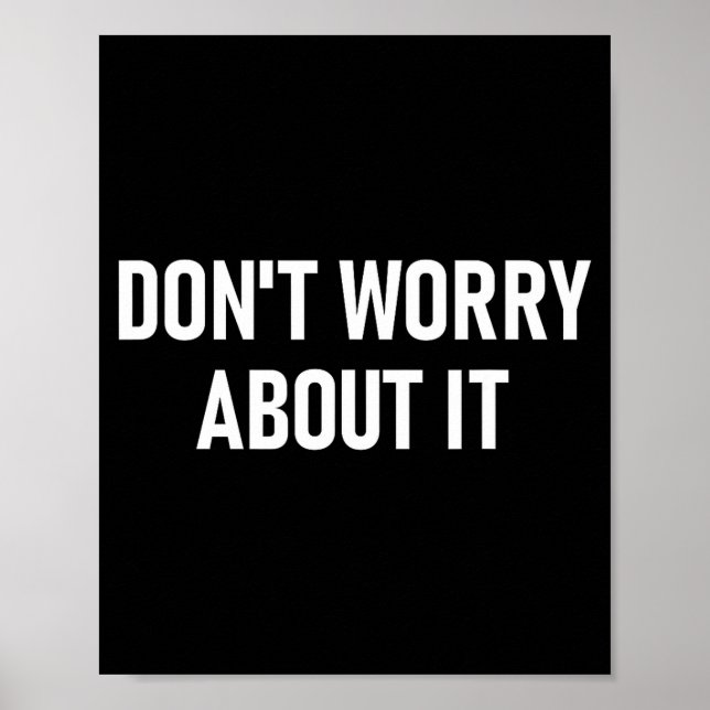 Don't Worry About It, Funny, Jokes, Sarcastic  Poster (Front)