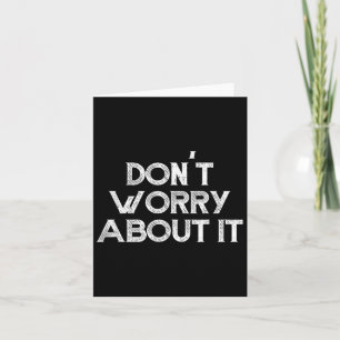 Dont Worry About It Motivational Card