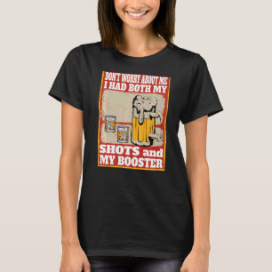 Don't Worry About Me I Had Both My Shots Beer Tequ T-Shirt