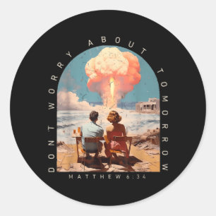 Dont Worry About Tomorrow Matthew 6_34 Christian Classic Round Sticker