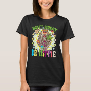 Don't Worry And Be Hippie Appearance Hippie T-Shirt