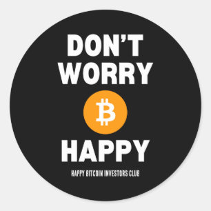 Dont Worry B Itcoin Happy  Classic Round Sticker