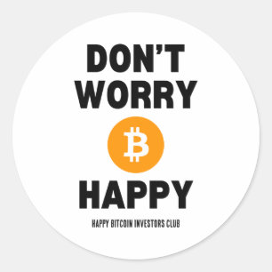 Dont Worry B Itcoin Happy Classic Round Sticker