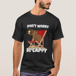 Don't Worry Be Cappy, Cute Capybara Gift Animal T-Shirt