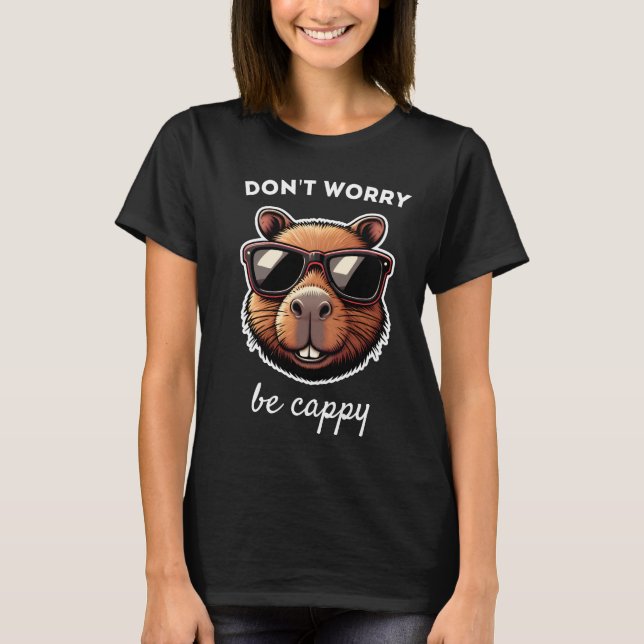 Dont Worry Be Cappy Cute Capybara Gift T-Shirt (Front)