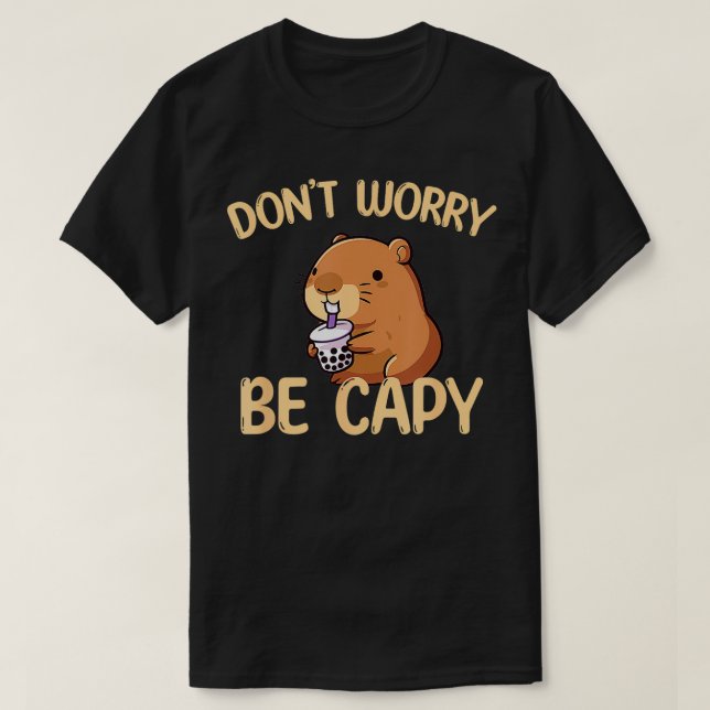 Dont Worry Be Capy Boba Bubble Tea Cute Capybara  T-Shirt (Design Front)