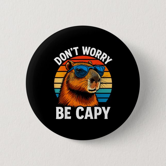 Dont Worry Be Capy Capybara  6 Cm Round Badge (Front)